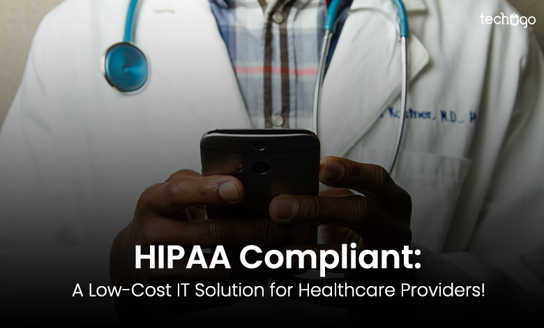 HIPAA Compliant: A Low-Cost IT Solution for Healthcare Providers!